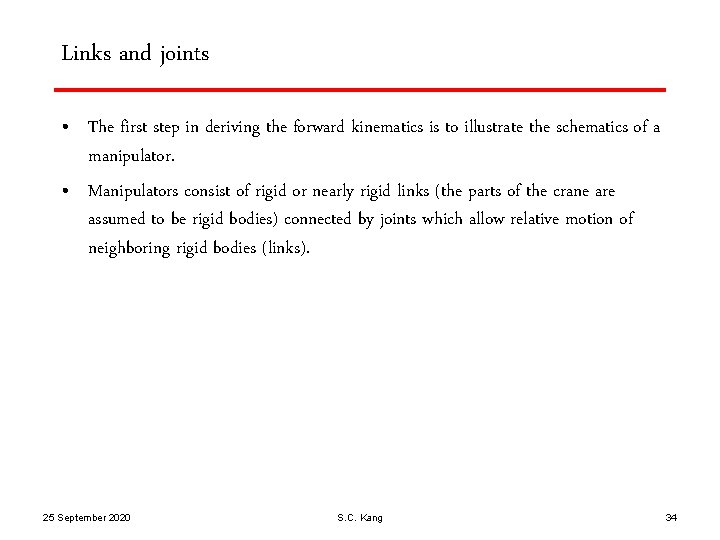 Links and joints • The first step in deriving the forward kinematics is to