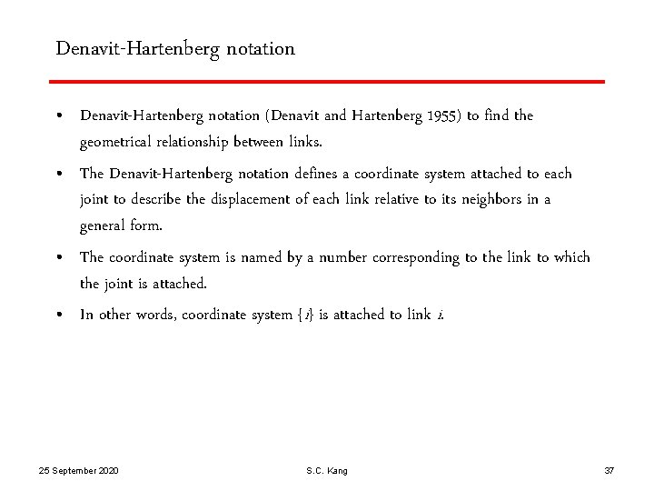 Denavit-Hartenberg notation • Denavit-Hartenberg notation (Denavit and Hartenberg 1955) to find the geometrical relationship