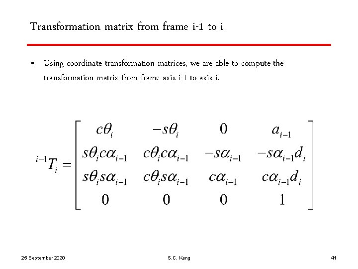 Transformation matrix from frame i-1 to i • Using coordinate transformation matrices, we are