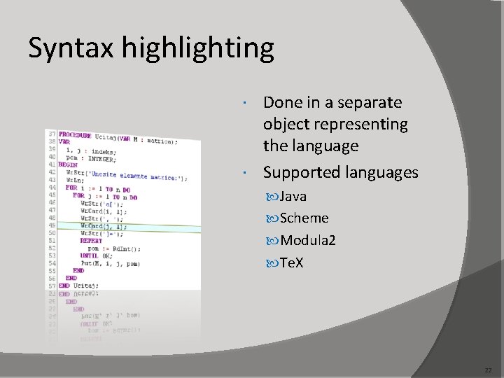 Syntax highlighting Done in a separate object representing the language Supported languages Java Scheme