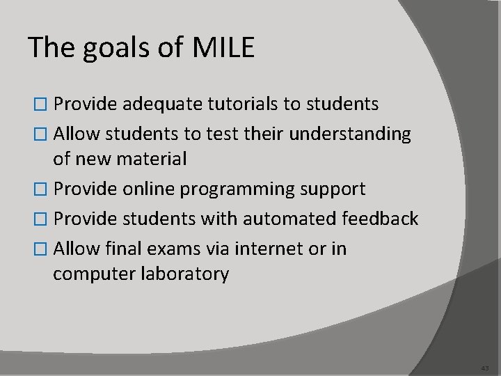 The goals of MILE � Provide adequate tutorials to students � Allow students to