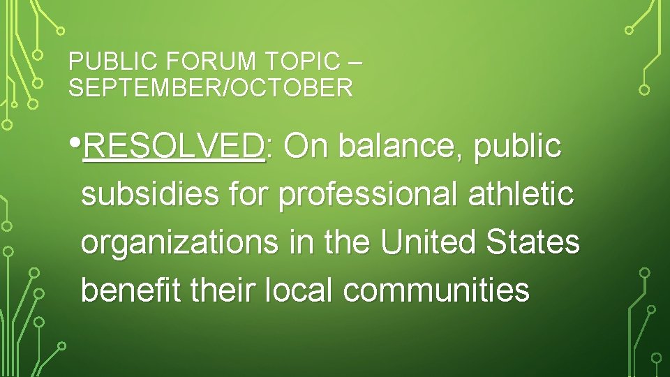 PUBLIC FORUM TOPIC – SEPTEMBER/OCTOBER • RESOLVED: On balance, public subsidies for professional athletic