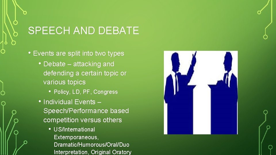 SPEECH AND DEBATE • Events are split into two types • Debate – attacking
