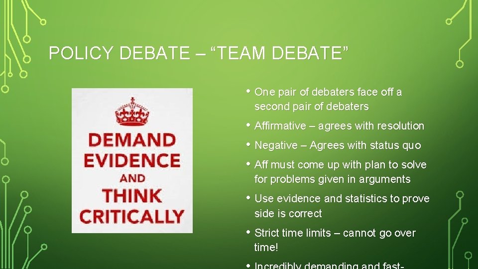 POLICY DEBATE – “TEAM DEBATE” • One pair of debaters face off a second