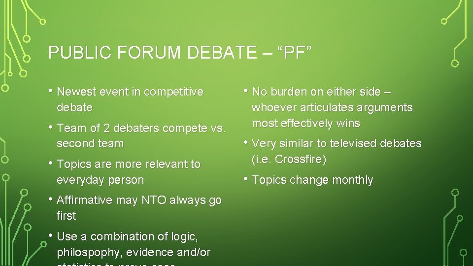PUBLIC FORUM DEBATE – “PF” • Newest event in competitive debate • Team of