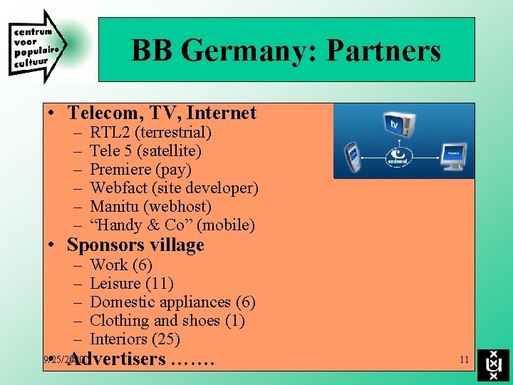 BB Germany: Partners • Telecom, TV, Internet – – – RTL 2 (terrestrial) Tele