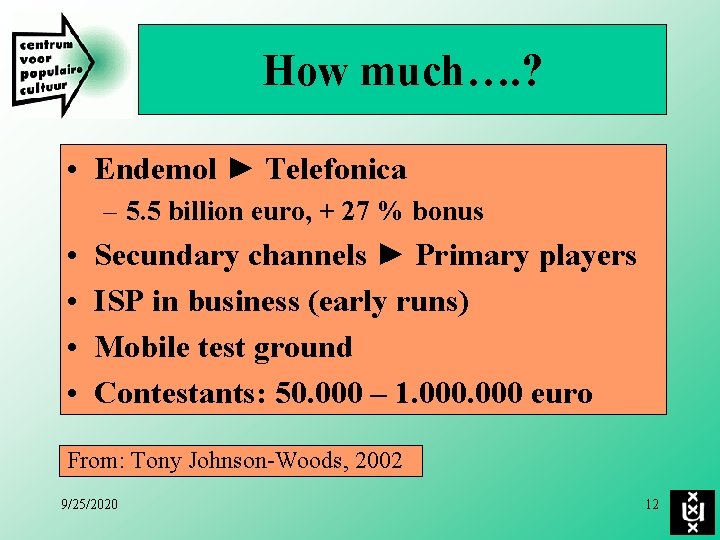 How much…. ? • Endemol ► Telefonica – 5. 5 billion euro, + 27