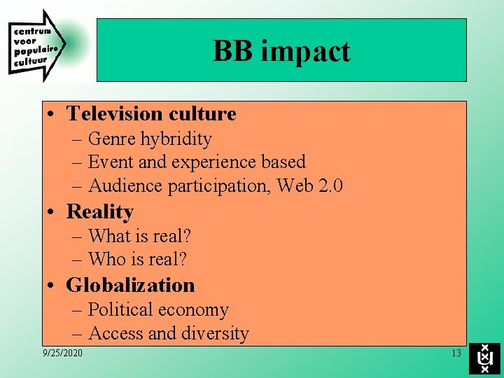 BB impact • Television culture – Genre hybridity – Event and experience based –