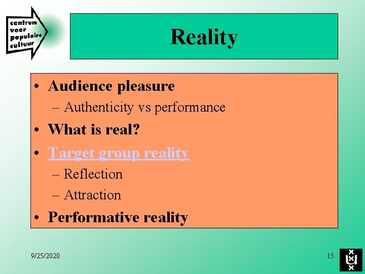 Reality • Audience pleasure – Authenticity vs performance • What is real? • Target