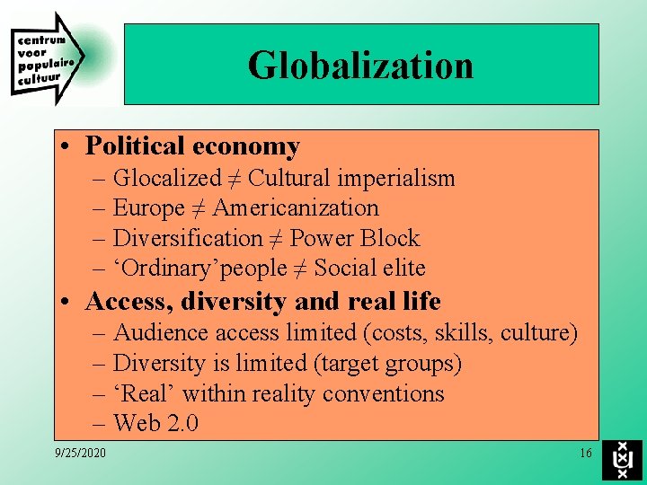 Globalization • Political economy – Glocalized ≠ Cultural imperialism – Europe ≠ Americanization –