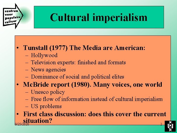 Cultural imperialism • Tunstall (1977) The Media are American: – – Hollywood Television experts: