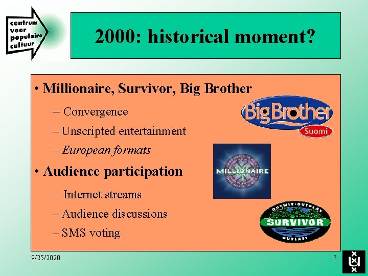 2000: historical moment? • Millionaire, Survivor, Big Brother – Convergence – Unscripted entertainment –