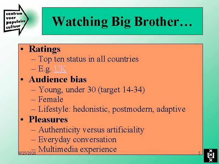 Watching Big Brother… • Ratings – Top ten status in all countries – E.