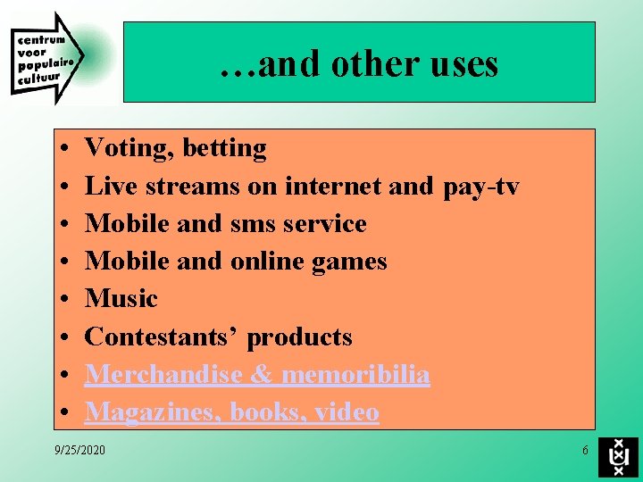 …and other uses • • Voting, betting Live streams on internet and pay-tv Mobile