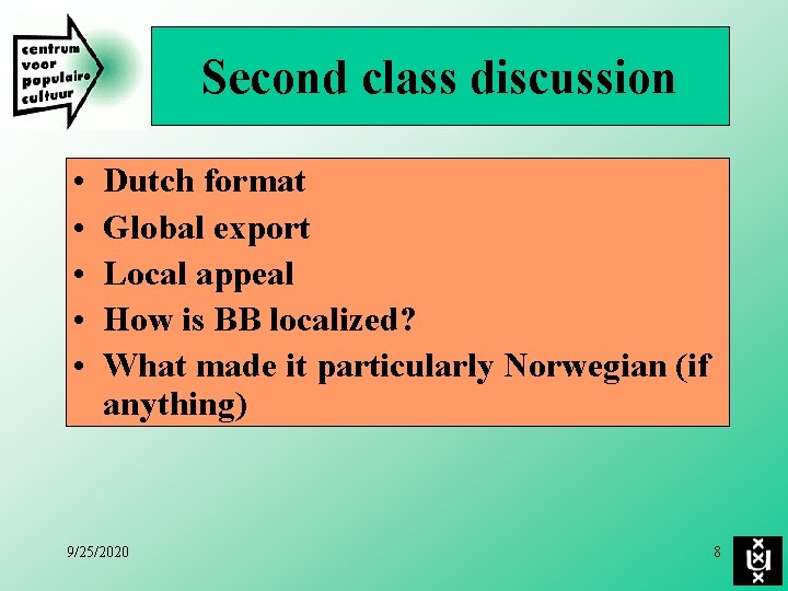 Second class discussion • • • Dutch format Global export Local appeal How is