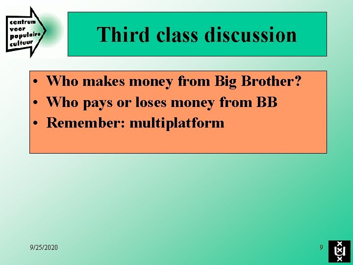 Third class discussion • Who makes money from Big Brother? • Who pays or