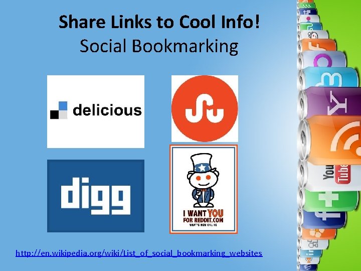 Share Links to Cool Info! Social Bookmarking http: //en. wikipedia. org/wiki/List_of_social_bookmarking_websites 