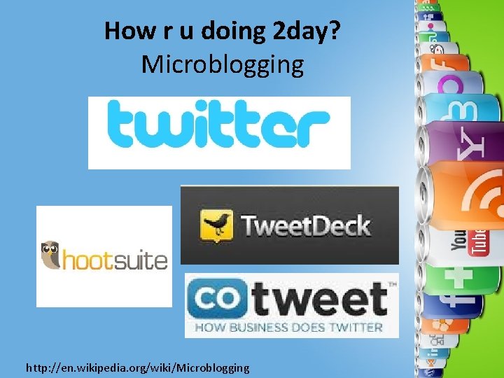 How r u doing 2 day? Microblogging http: //en. wikipedia. org/wiki/Microblogging 