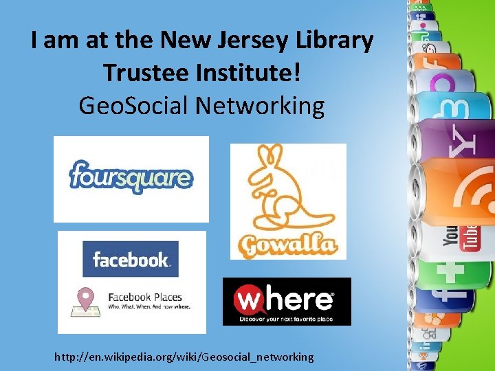 I am at the New Jersey Library Trustee Institute! Geo. Social Networking http: //en.