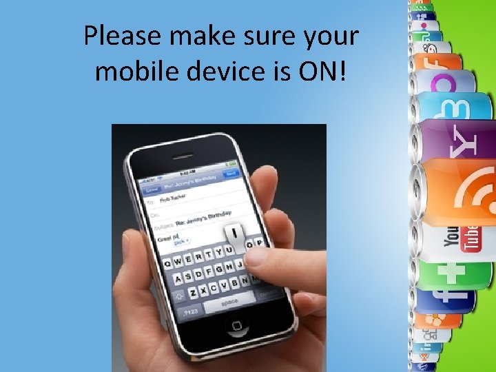 Please make sure your mobile device is ON! 