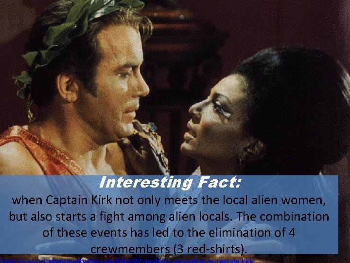 Interesting Fact: when Captain Kirk not only meets the local alien women, but also