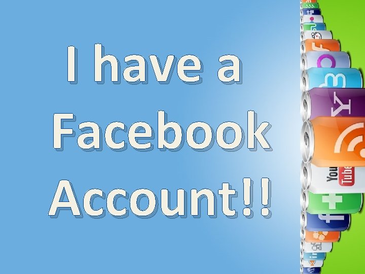 I have a Facebook Account!! 