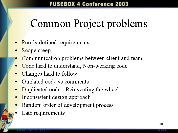 Common Project problems • • • Poorly defined requirements Scope creep Communication problems between