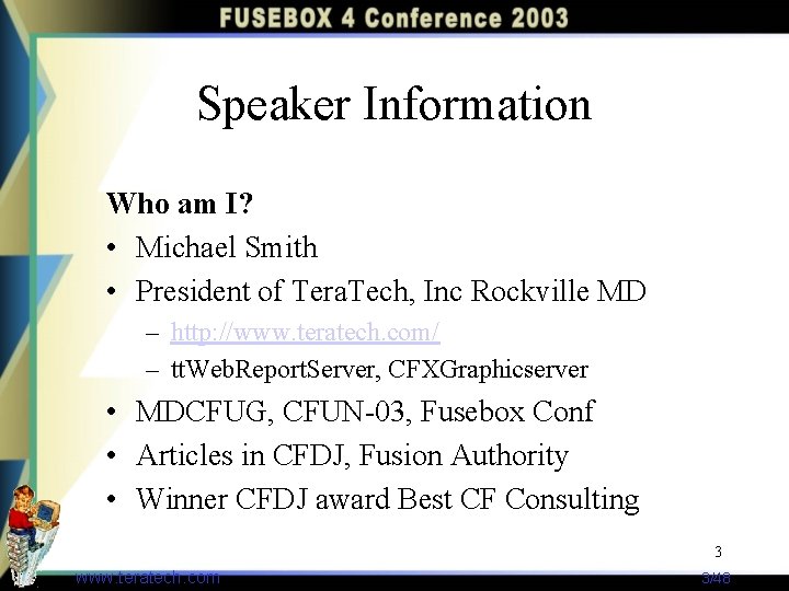 Speaker Information Who am I? • Michael Smith • President of Tera. Tech, Inc