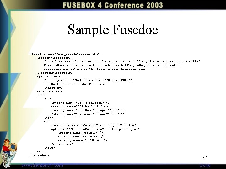 Sample Fusedoc <fusedoc name="act_Validate. Login. cfm"> <responsibilities> I check to see if the user