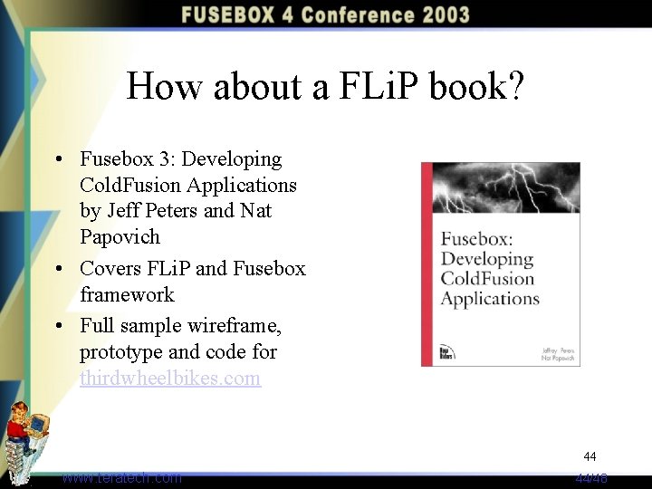 How about a FLi. P book? • Fusebox 3: Developing Cold. Fusion Applications by