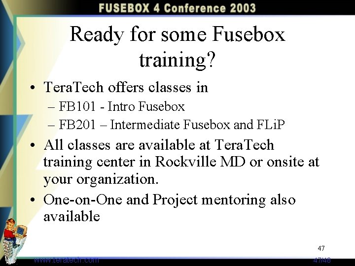 Ready for some Fusebox training? • Tera. Tech offers classes in – FB 101