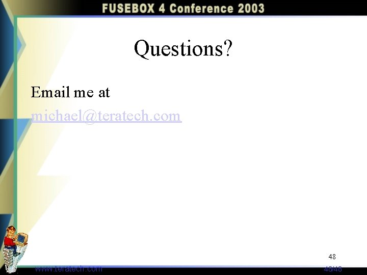 Questions? Email me at michael@teratech. com 48 www. teratech. com 48/48 