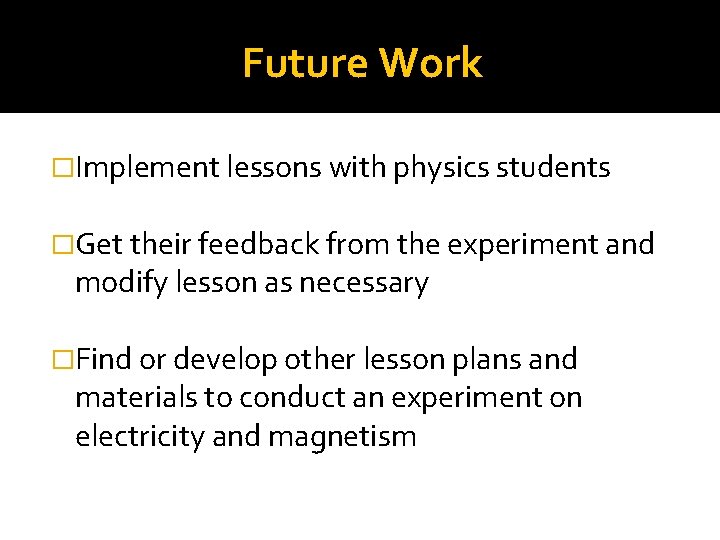 Future Work �Implement lessons with physics students �Get their feedback from the experiment and