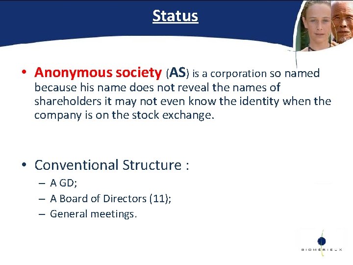 Status • Anonymous society (AS) is a corporation so named because his name does