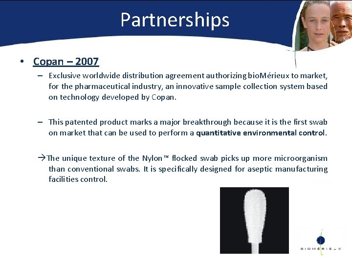 Partnerships • Copan – 2007 – Exclusive worldwide distribution agreement authorizing bio. Mérieux to