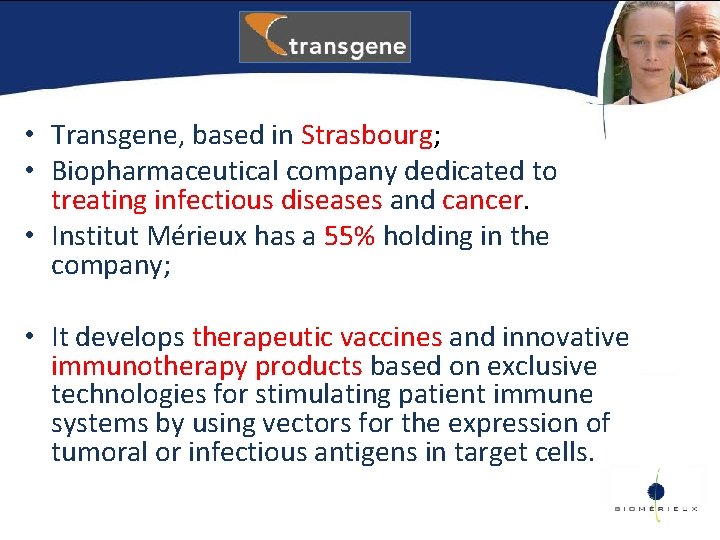 • Transgene, based in Strasbourg; • Biopharmaceutical company dedicated to treating infectious diseases