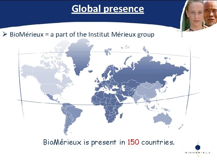Global presence Ø Bio. Mérieux = a part of the Institut Mérieux group Bio.