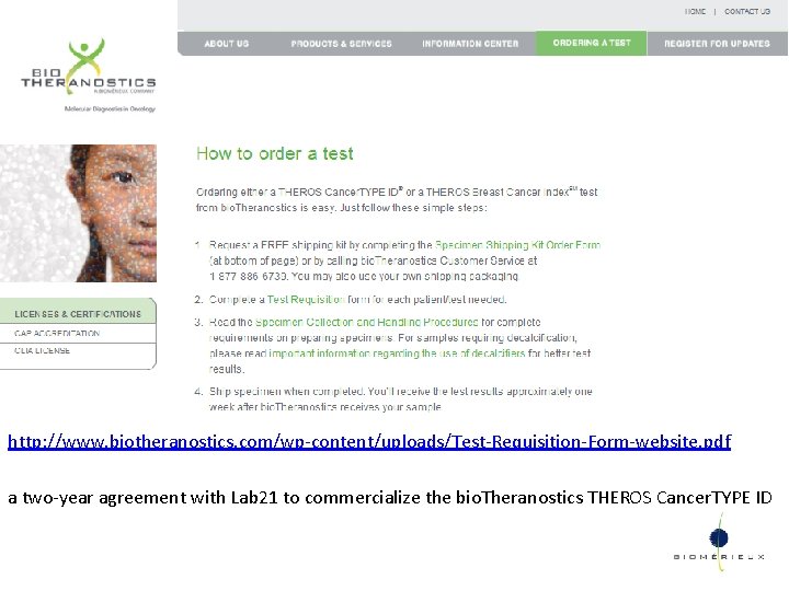 http: //www. biotheranostics. com/wp-content/uploads/Test-Requisition-Form-website. pdf a two-year agreement with Lab 21 to commercialize the