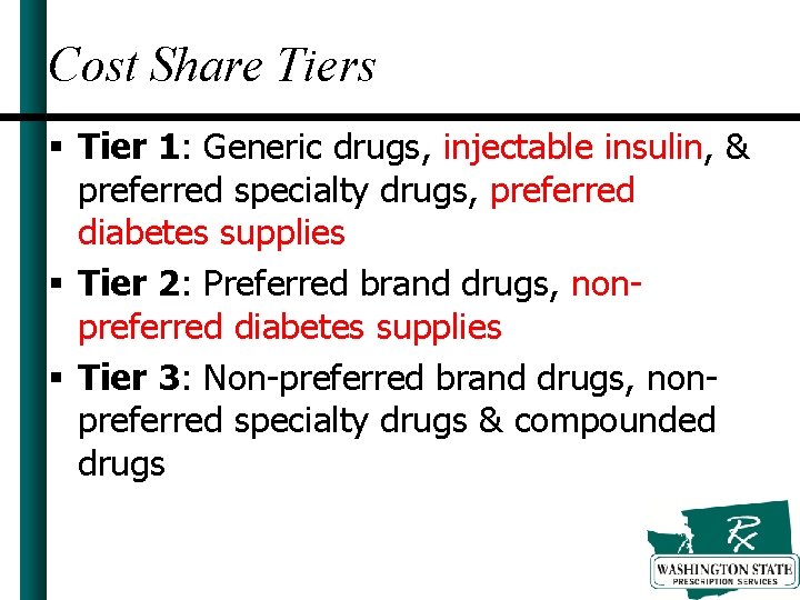 Cost Share Tiers § Tier 1: Generic drugs, injectable insulin, & preferred specialty drugs,