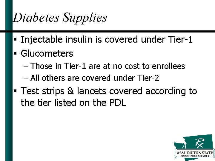 Diabetes Supplies § Injectable insulin is covered under Tier-1 § Glucometers – Those in