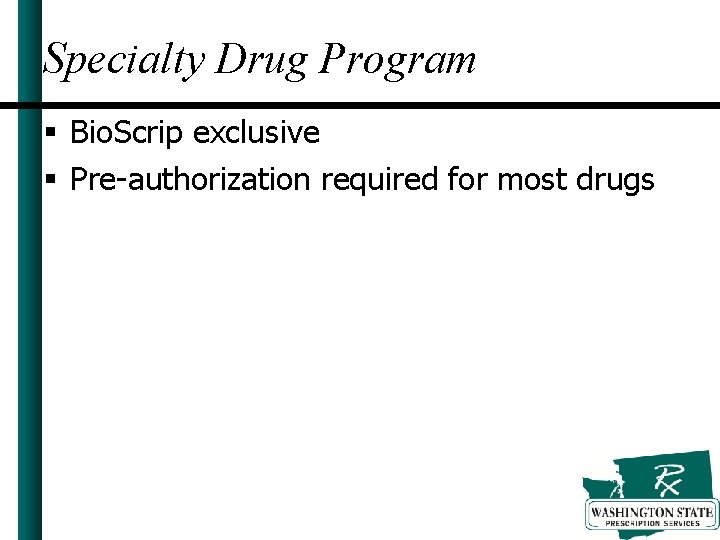 Specialty Drug Program § Bio. Scrip exclusive § Pre-authorization required for most drugs 