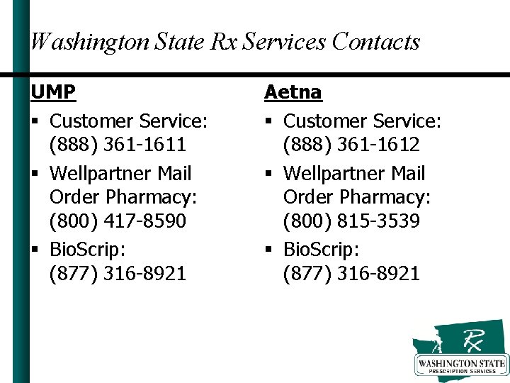 Washington State Rx Services Contacts UMP § Customer Service: (888) 361 -1611 § Wellpartner