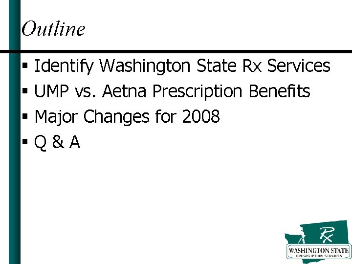 Outline § Identify Washington State Rx Services § UMP vs. Aetna Prescription Benefits §