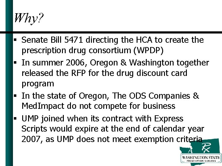 Why? § Senate Bill 5471 directing the HCA to create the prescription drug consortium