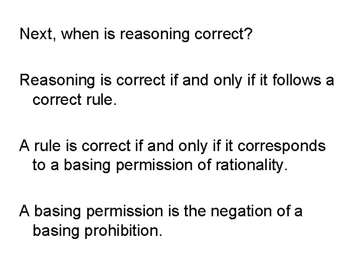 Next, when is reasoning correct? Reasoning is correct if and only if it follows