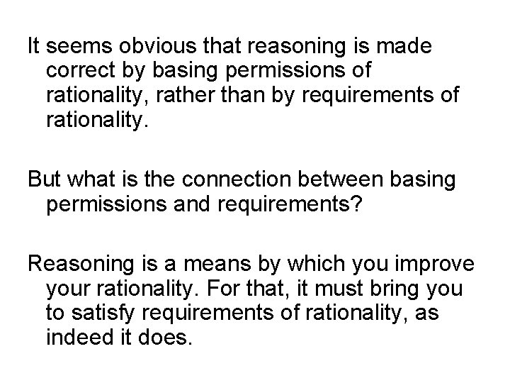 It seems obvious that reasoning is made correct by basing permissions of rationality, rather