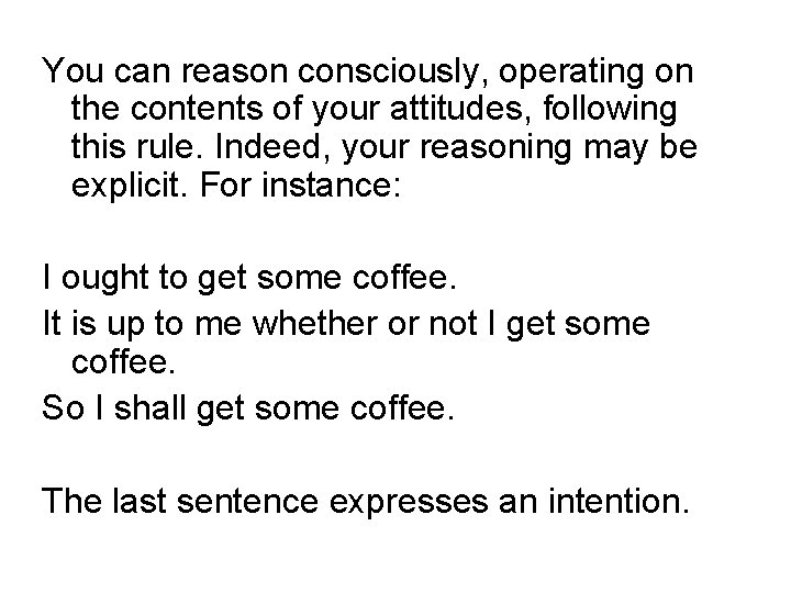 You can reason consciously, operating on the contents of your attitudes, following this rule.