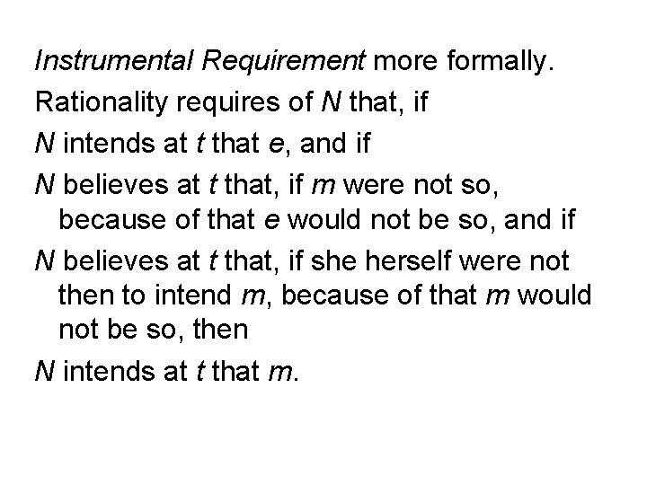 Instrumental Requirement more formally. Rationality requires of N that, if N intends at t