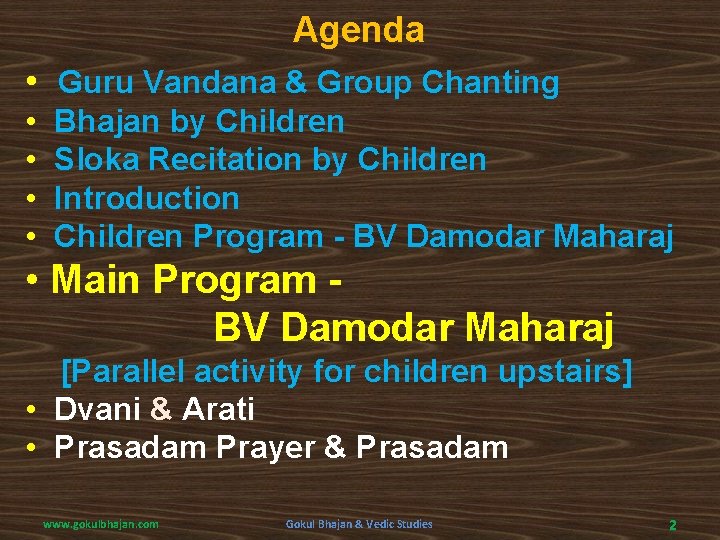 Agenda • Guru Vandana & Group Chanting • Bhajan by Children • Sloka Recitation