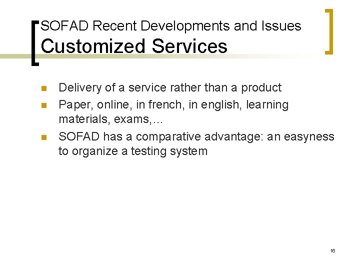 SOFAD Recent Developments and Issues Customized Services n n n Delivery of a service